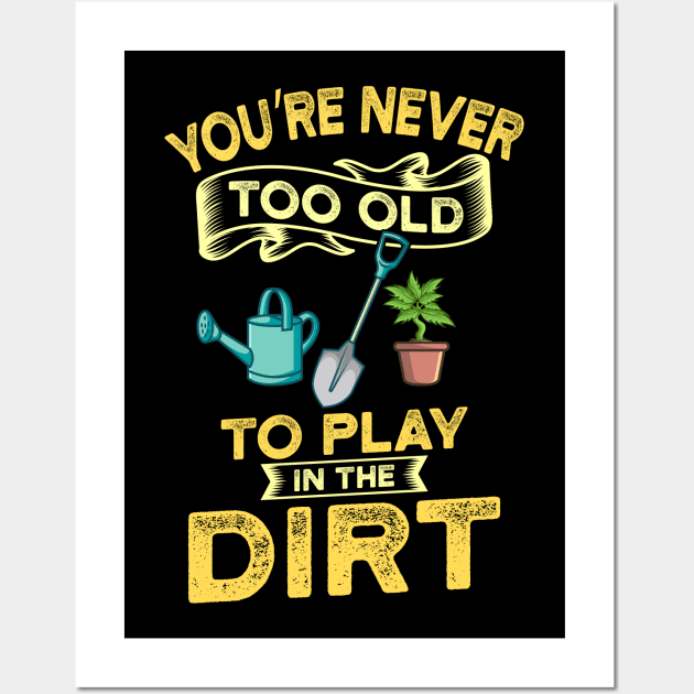 Never Too Old Garden Gift Wall Art by Delightful Designs